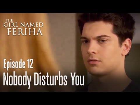 Nobody disturbs you - The Girl Named Feriha Episode 12