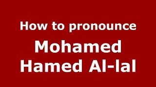 How to pronounce Mohamed Hamed Al-Lal