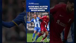 Dikabarkan Segera Hengkan dari Brighton, Alexis Mac Allister Jadi Rebutan