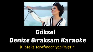 Göksel - Denize Bıraksam Karaoke
