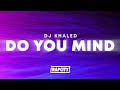 DJ Khaled Do You Mind Lyrics Ft Nicki Minaj Chris Brown August Alsina Jeremih Future Rick