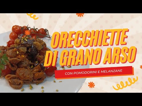 Orecchiette di grano arso con pomodorini e melanzane