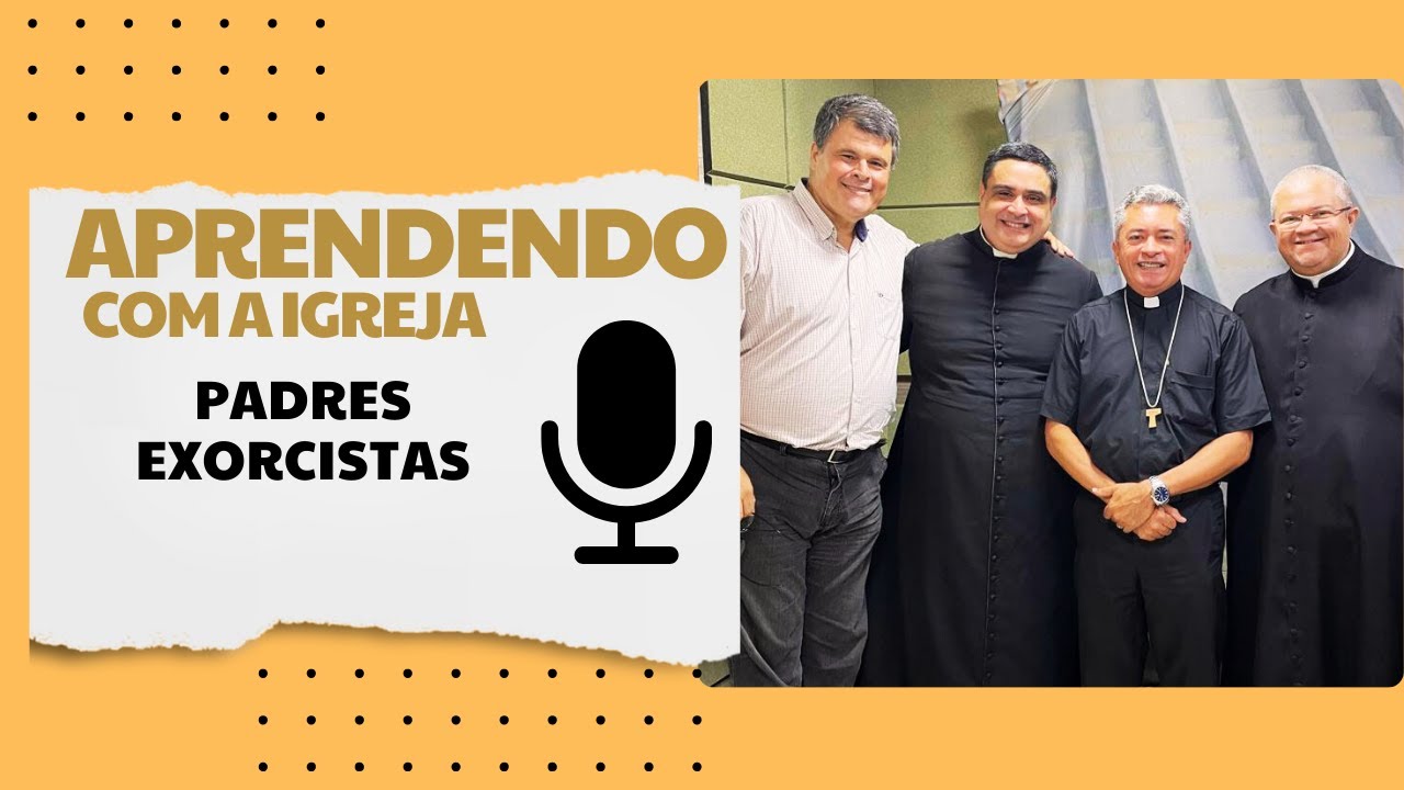 Aprendendo com a Igreja | 17.11.2024 - Padres Exorcistas