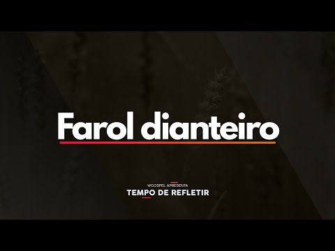 Tempo de Refletir 2557 - Farol dianteiro