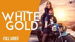 White Gold (Full Video) Elly Mangat ft Shehnaz Gill | Latest Punjabi Songs 2018
