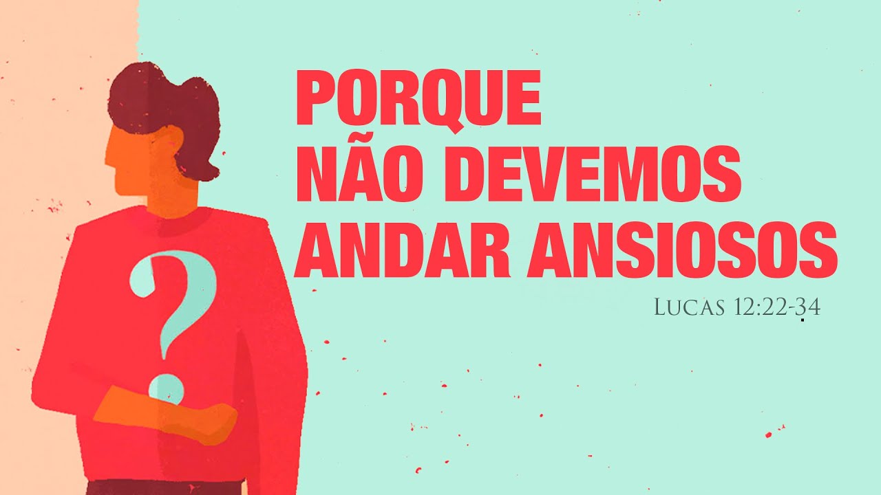 Porque não devemos andar ansioso - Rev. Guilherme Alcântara (Lucas 12:22-34)