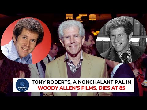 Tony Roberts, a Nonchalant Pal in Woody Allen’s Films, Dies at 85