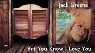 Jack Greene - But You Know I Love You