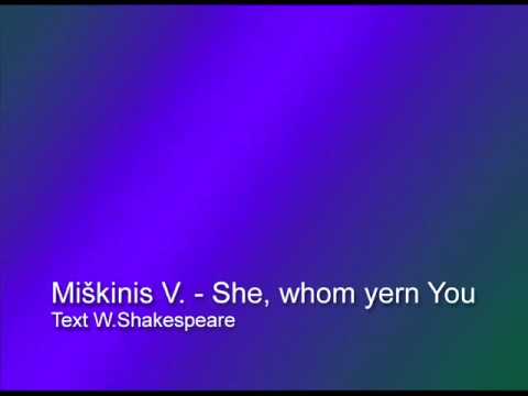 Miškinis V. - She whom yern you    Text W.Shakespeare
