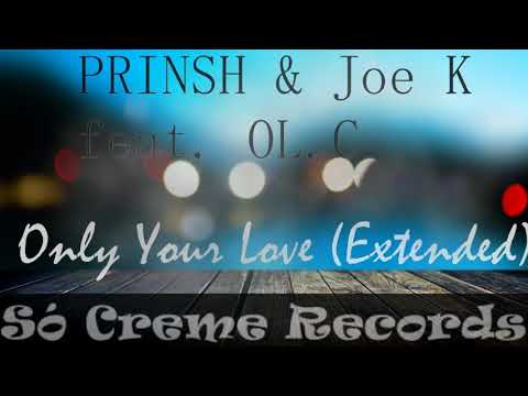 PRINSH & Joe K feat. OL.C - Only Your Love (Extended)