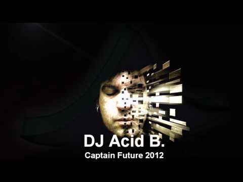 DJ Acid B. -  Captain Future 2012
