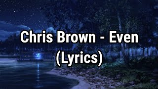 Chris Brown - Even (Lyrics)