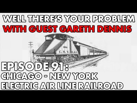Well There's Your Problem | Episode 91: The Chicago - New York Electric Air Line Railroad
