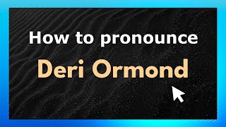 How to pronounce Deri Ormond