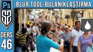 46: Photoshop Blur Tool | Bulanıklaştırma Aracı Nasıl Kullanılır | Photoshop Dersleri