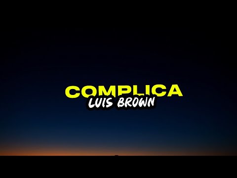 Luis Brown - Complica (Letras)