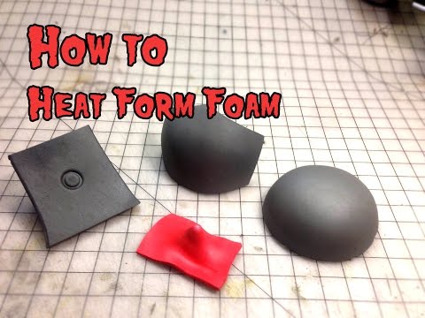 How to Heat Form foam