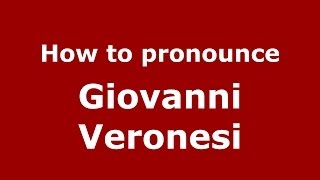 How to pronounce Giovanni Veronesi