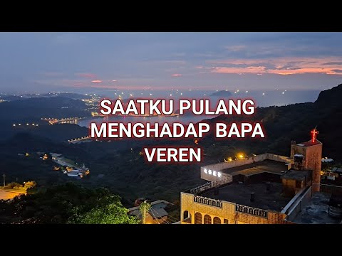 SAATKU PULANG MENGHADAP BAPA LIRIK - VEREN