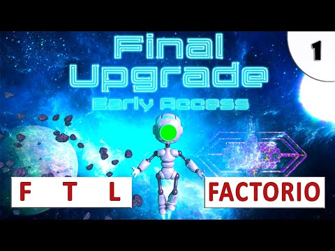 FINAL UPGRADE (ГАЙД  И ПРОХОЖДЕНИЕ) #1 - FTL + FACTORIO