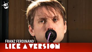 Franz Ferdinand - &#39;Love Illumination&#39; (live for Like A Version)