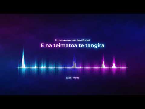 E na teimatoa te tangira by Itimwemwe Feat Nei Bwari