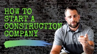 HOW TO START A CONSTRUCTION COMPANY