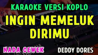 Download lagu INGIN MEMELUK DIRIMU || KARAOKE NADA CEWEK || VERSI KOPLO ~ DEDI DORES mp3