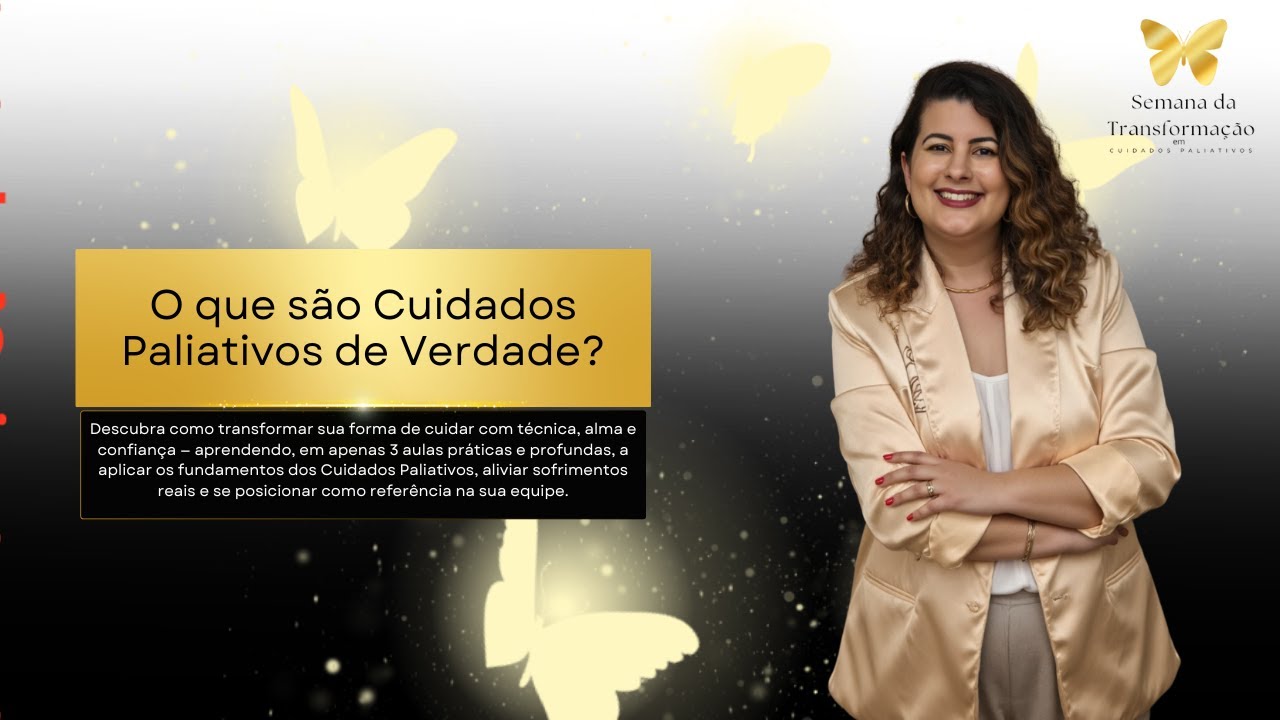 Aula 1 – Semana da Transformação em Cuidados Paliativos: O que são Cuidados Paliativos de verdade?