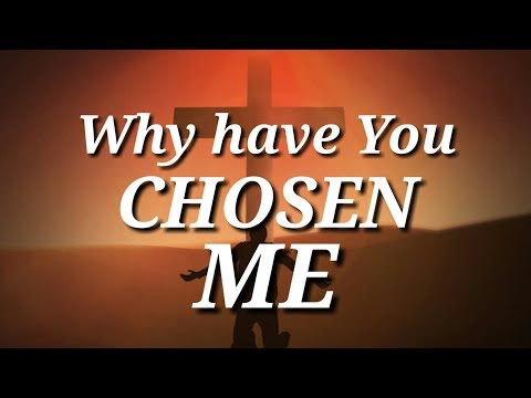 Why have you chosen me with lyrics | new