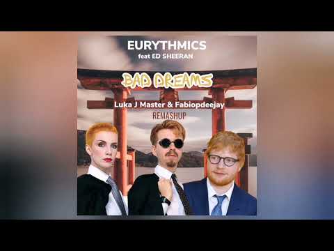 EURYTHMICS FEAT ED SHEERAN - BAD DREAMS (LUKA J MASTER & FABIOPDEEJAY REMASHUP)