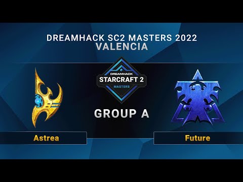SC2 - Astrea vs. Future - Group A - DreamHack SC2 Masters: Valencia 2022 - NA