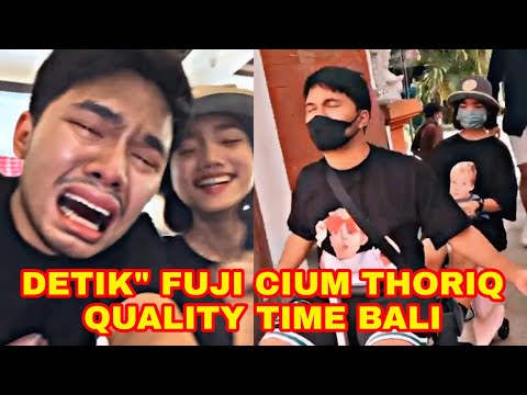 DETIK" FUJI PEYUK CIUM MESRA THORIQ QUALITY TIME BERDUA DI BALI MESRA BANGET🥰