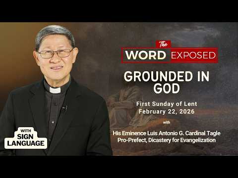 GROUNDED IN GOD | The Word Exposed with Cardinal Tagle (February 22, 2026) with Sign Language