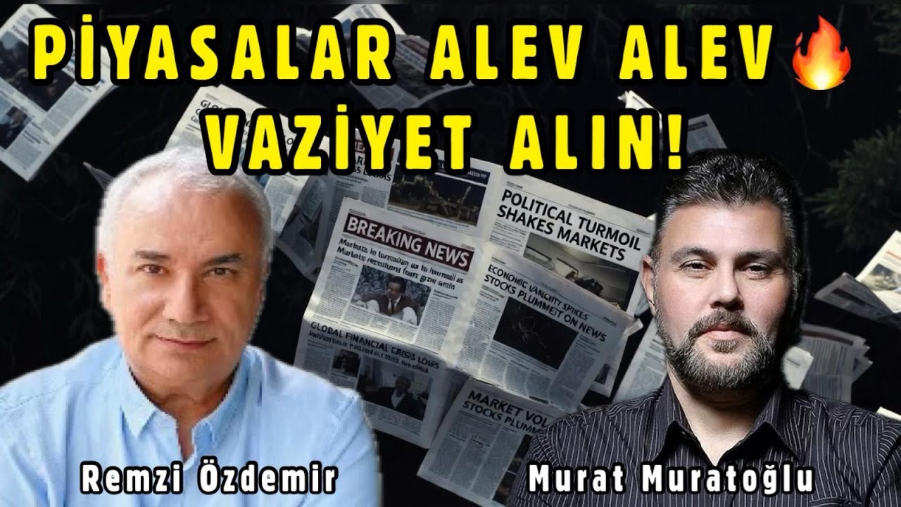 PİYASALAR ALEV ALEV... VAZİYET ALIN! MURAT MURATĞLU - REMZİ ÖZDEMİR