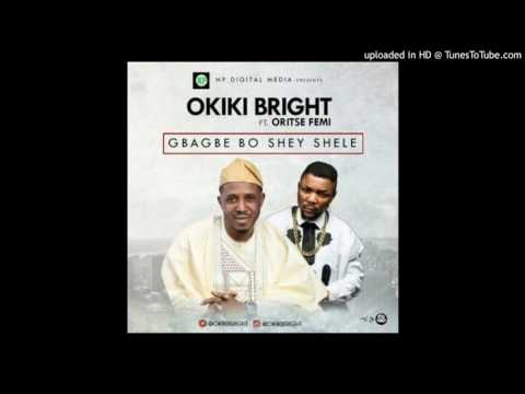 Okiki Bright – Gbagbe Boshey Shele ft. Oriste Femi