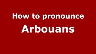 How to pronounce Arbouans