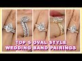 Comparing TOP 5 Oval Engagement Ring Styles & Wedding Band Pairing