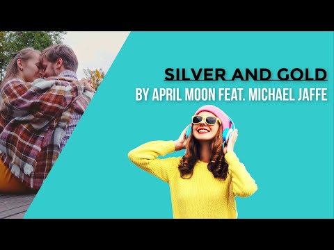 April Moon feat. Michael Jaffe - Silver and Gold