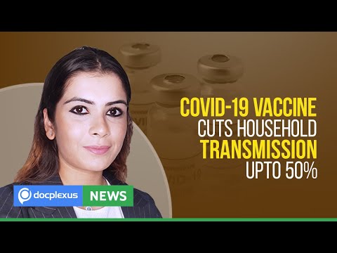 COVID-19 Vaccine Cuts Household Transmission Upto 50%, and More