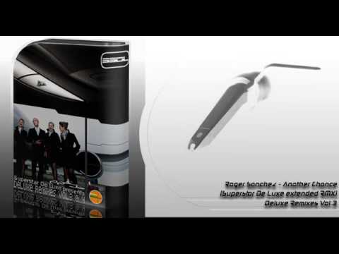 Roger Sanchez - Another Chance (Superstar De Luxe extended RMX)