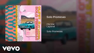 Ole&#39;Star - Solo Promesas ft. Layonel