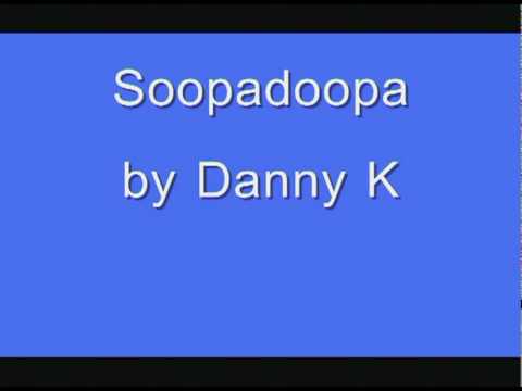 Danny K - Soopadoopa
