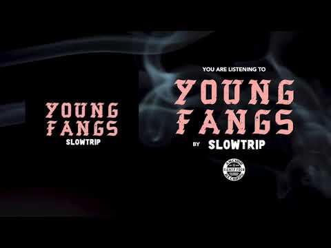 Slowtrip - Young Fangs (audio)