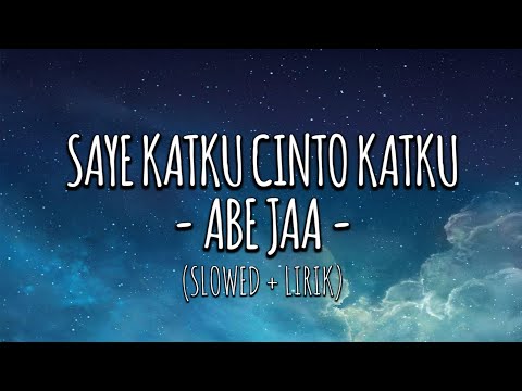 SAYE KATKU CINTO KATKU - ABEJAA (JXCLUSIVE) (SLOWED + LIRIK)