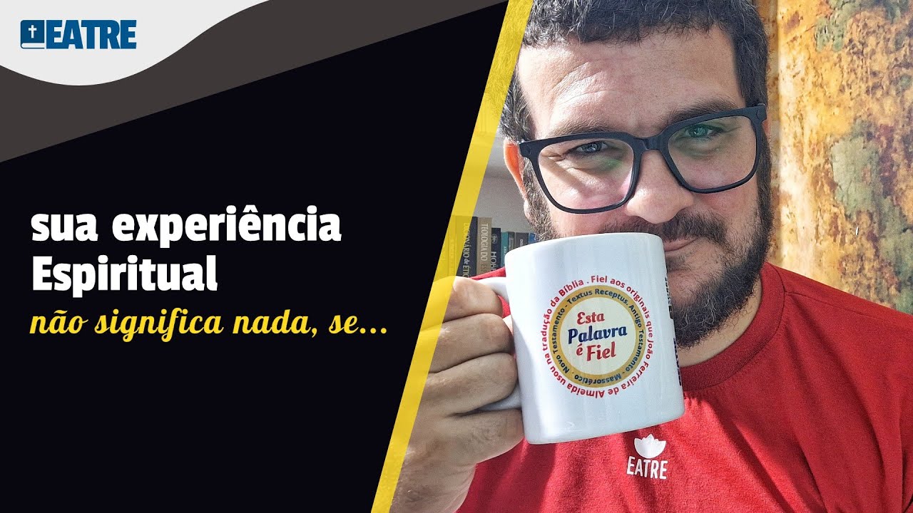 Sua experiencia espiritual não tem valor se não for ensinada na Bíblia Sagrada
