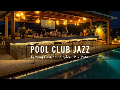 Pool Club Jazz🍷 Soft Smooth Jazz Music - Relaxing Ethereal Saxophone Jazz Music for Working,Studying
