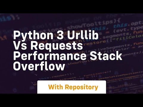 Python 3 Urllib Vs Requests Performance Stack Overflow