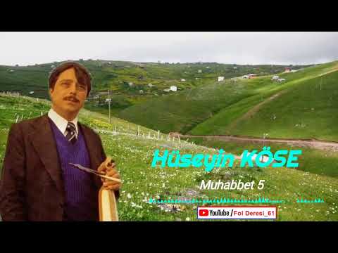 Koryana'lı Hüseyin KÖSE - Muhabbet 5