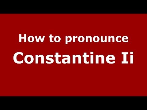 How to Pronounce Constantine Ii - PronounceNames.com